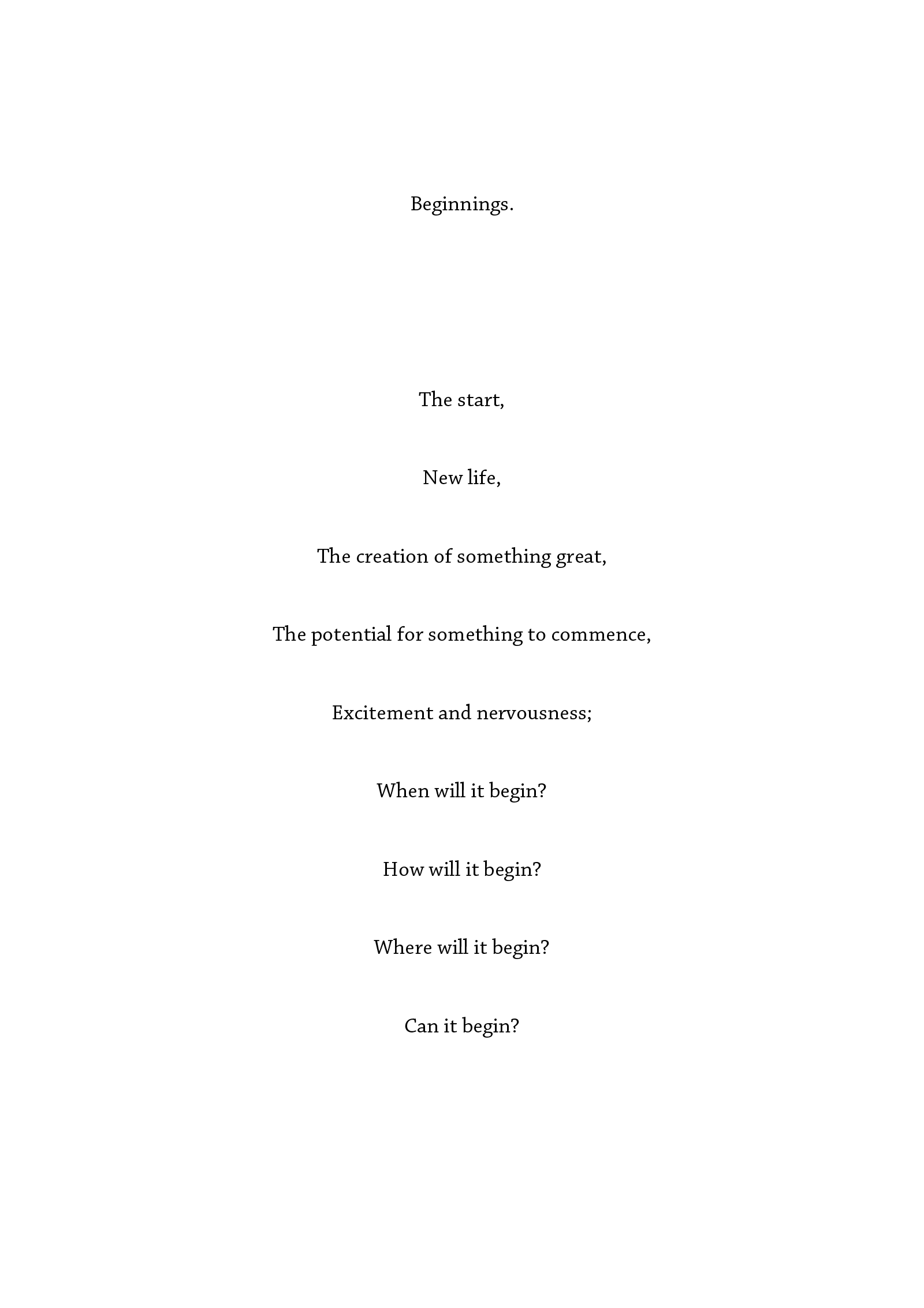 Text reading 'Beginnings. The start, new life, the creation of something great, the potential for something to commence, excitement and nervousness; when will it begin? How will it begin? Where will it begin? Can it begin?'