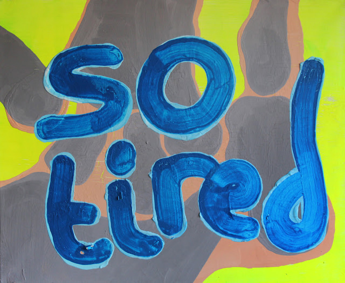 A blobby grey, light skin coloured and neon yellow painting with the words 'so tired' in blue painted haphazardly over the top