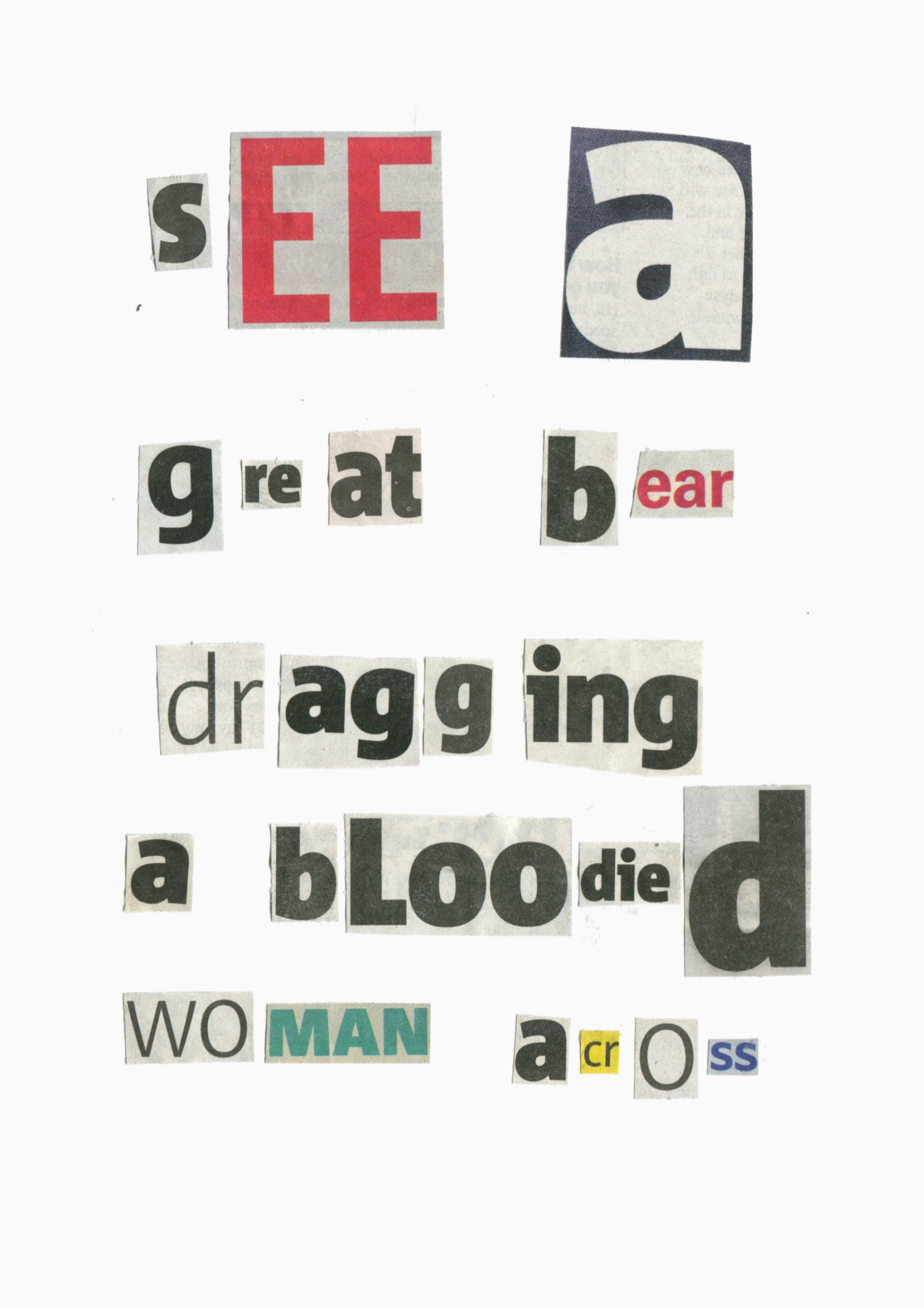 A photo of fragments of words and letters cut out of newspapers and arranged together to read 'see a great bear dragging a bloodied woman across'