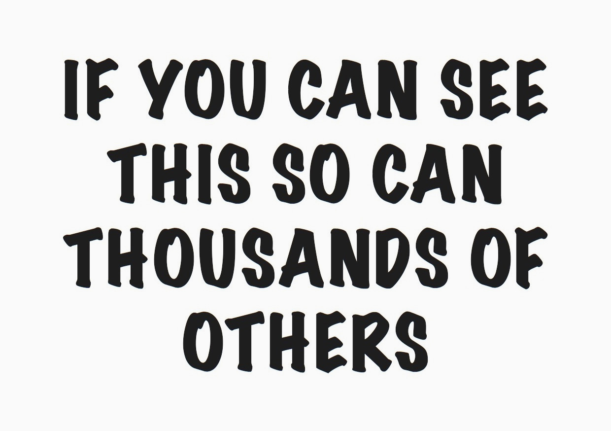 All-caps black text on a white background reading 'IF YOU CAN SEE THIS SO CAN THOUSANDS OF OTHERS'